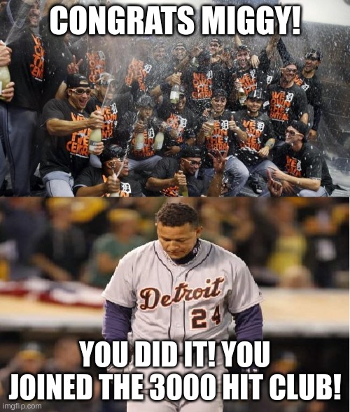 One of the best players of the 21st century | CONGRATS MIGGY! YOU DID IT! YOU JOINED THE 3000 HIT CLUB! | image tagged in detroit tigers reaction,hit,baseball | made w/ Imgflip meme maker