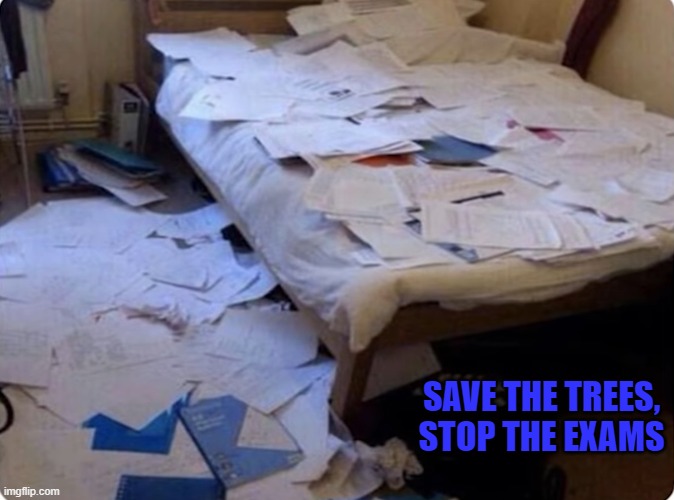 SAVE THE TREES, STOP THE EXAMS | image tagged in funny memes | made w/ Imgflip meme maker