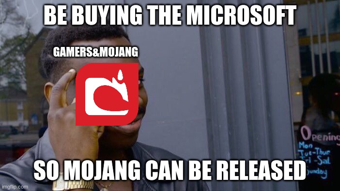 Roll Safe Think About It Meme | BE BUYING THE MICROSOFT; GAMERS&MOJANG; SO MOJANG CAN BE RELEASED | image tagged in memes,roll safe think about it | made w/ Imgflip meme maker