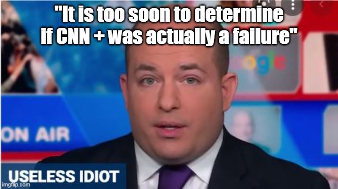 #1 Search result for Liberal Idiot (actual quote) | "It is too soon to determine if CNN + was actually a failure" | image tagged in memes | made w/ Imgflip meme maker