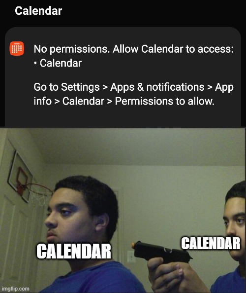 What is my phone on | CALENDAR; CALENDAR | image tagged in trust nobody not even yourself,calendar,certified bruh moment,memes | made w/ Imgflip meme maker