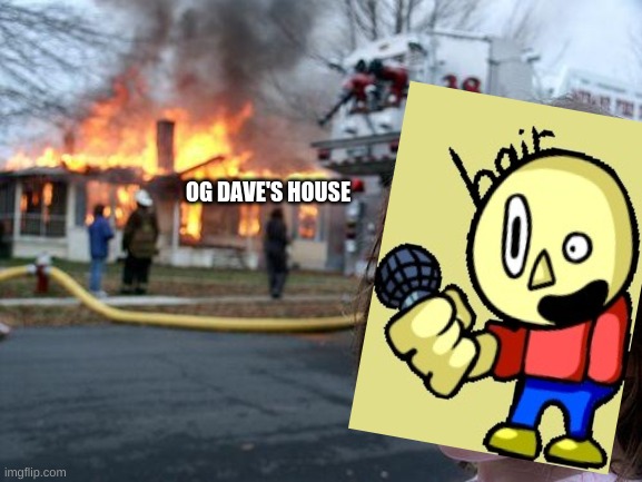 hello tristan,why did you do that | OG DAVE'S HOUSE | image tagged in memes,disaster girl,tristan | made w/ Imgflip meme maker