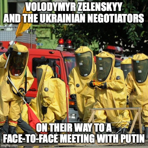 Negotiating with Putin | VOLODYMYR ZELENSKYY AND THE UKRAINIAN NEGOTIATORS; ON THEIR WAY TO A FACE-TO-FACE MEETING WITH PUTIN | image tagged in volodymyr zelenskyy,vladimir putin | made w/ Imgflip meme maker
