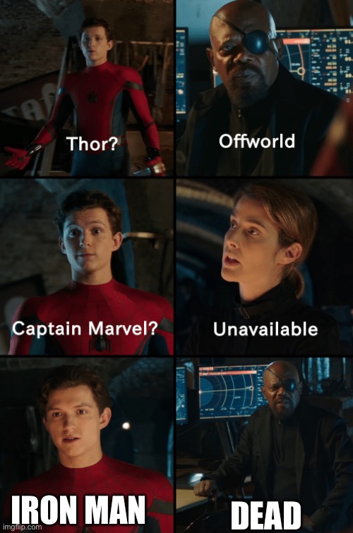 And I am…?Iron Man? |  DEAD; IRON MAN | image tagged in thor off-world captain marvel unavailable,iron man,avengers endgame,spiderman | made w/ Imgflip meme maker