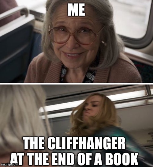 NOT A CLIFFHANGER | ME; THE CLIFFHANGER AT THE END OF A BOOK | image tagged in captain marvel,books,cliffhanger,marvel | made w/ Imgflip meme maker