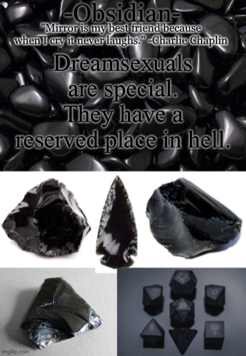 Read the whole thing before you judge | Dreamsexuals are special.
They have a reserved place in hell. | image tagged in obsidian | made w/ Imgflip meme maker