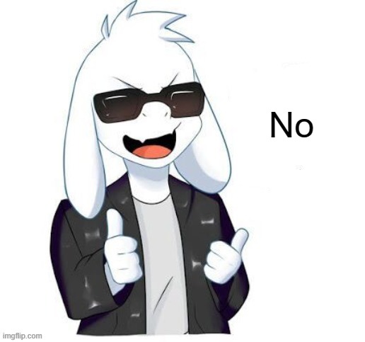 Cool Asriel | No | image tagged in cool asriel | made w/ Imgflip meme maker