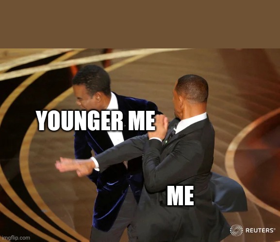 Me trying to go to bed | YOUNGER ME; ME | image tagged in will smith punching chris rock | made w/ Imgflip meme maker