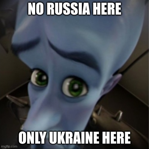 Megamind peeking | NO RUSSIA HERE; ONLY UKRAINE HERE | image tagged in megamind peeking | made w/ Imgflip meme maker