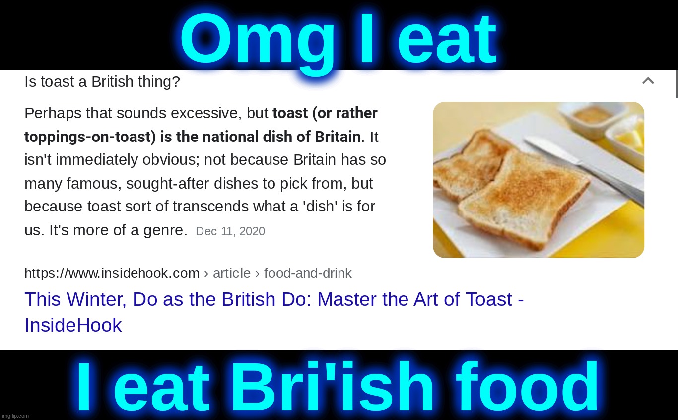 Omg I eat; I eat Bri'ish food | made w/ Imgflip meme maker