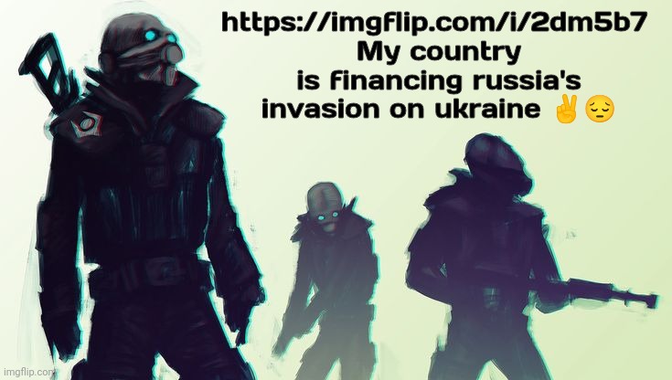 https://imgflip.com/i/2dm5b7 
My country is financing russia's invasion on ukraine ✌️😔 | image tagged in announcement | made w/ Imgflip meme maker