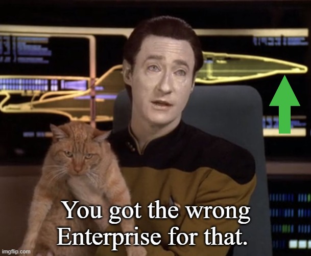 You got the wrong Enterprise for that. | made w/ Imgflip meme maker