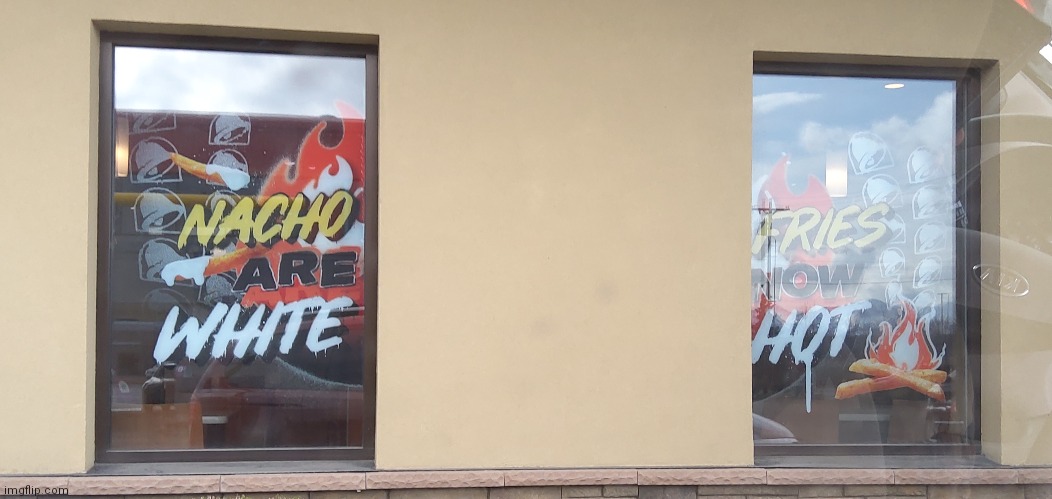 nacho are white, fries now hot (certified shitty design moment) | made w/ Imgflip meme maker
