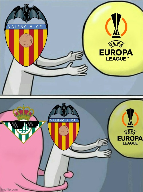 Betis 1-1 Valencia (Betis won 5-4 on penalties) | image tagged in memes,running away balloon,betis,valencia,copa del rey,futbol | made w/ Imgflip meme maker