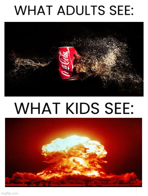 Coca-Cola explosion; Nuke | image tagged in what adults see what kids see,funny,memes,nuke,blank white template,coca cola | made w/ Imgflip meme maker