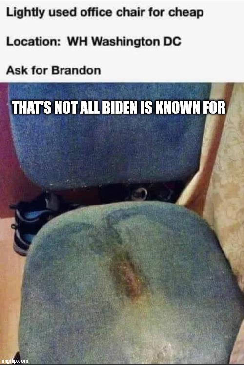 THAT'S NOT ALL BIDEN IS KNOWN FOR | made w/ Imgflip meme maker