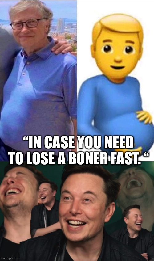 Billionaire fight | “IN CASE YOU NEED TO LOSE A BONER FAST. “ | image tagged in elon musk laughing | made w/ Imgflip meme maker