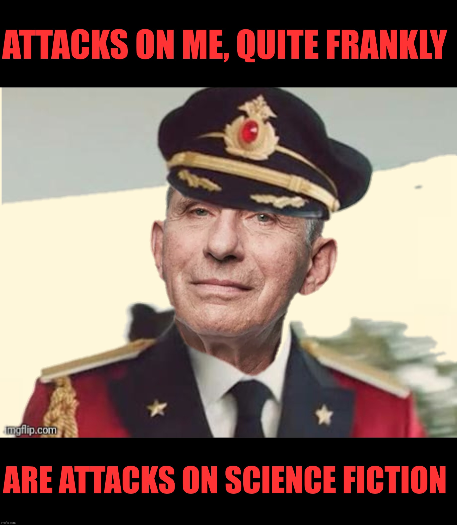 ATTACKS ON ME, QUITE FRANKLY ARE ATTACKS ON SCIENCE FICTION | made w/ Imgflip meme maker