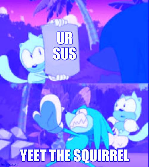 Yeet the squirrel | UR SUS; YEET THE SQUIRREL | image tagged in knuckles throws ray | made w/ Imgflip meme maker