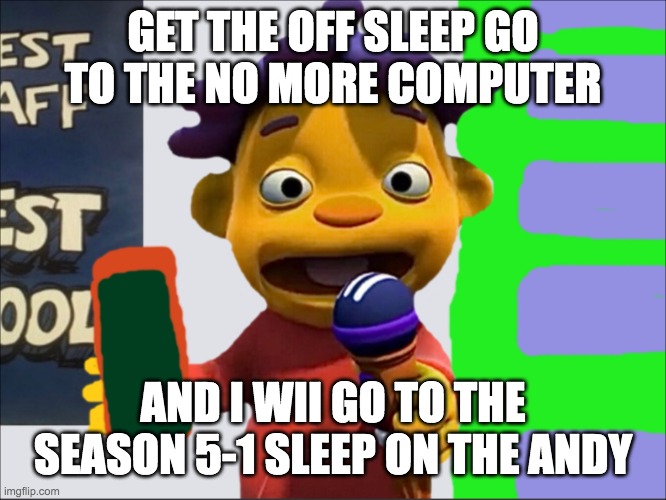 yes school moment monday 8th grade mahaffey middle school | GET THE OFF SLEEP GO TO THE NO MORE COMPUTER; AND I WII GO TO THE SEASON 5-1 SLEEP ON THE ANDY | image tagged in sid | made w/ Imgflip meme maker