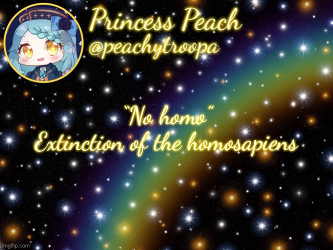 ✨Aesthetic Starry Temp✨ | “No homo”
Extinction of the homosapiens | image tagged in aesthetic starry temp | made w/ Imgflip meme maker