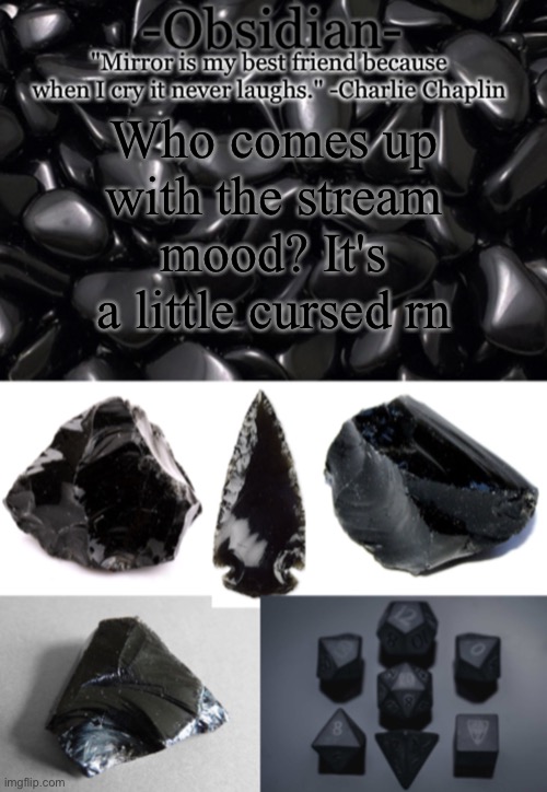 Obsidian | Who comes up with the stream mood? It's a little cursed rn | image tagged in obsidian | made w/ Imgflip meme maker