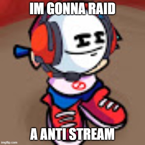 anti furries, beware! | IM GONNA RAID; A ANTI STREAM | image tagged in charles but hes a fnf character | made w/ Imgflip meme maker