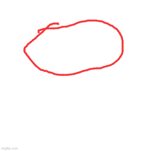 Just drew an oval. I was bored. | image tagged in memes,blank transparent square | made w/ Imgflip meme maker