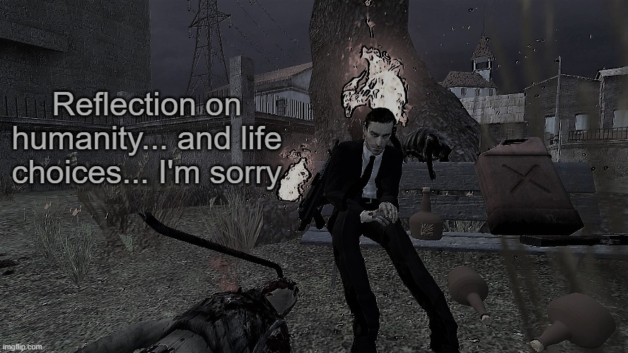 Reflection | Reflection on humanity... and life choices... I'm sorry | image tagged in reflection,gmod,garry's mod,humanity,i'm sorry | made w/ Imgflip meme maker