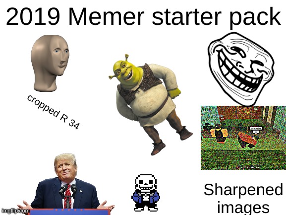 the good days | 2019 Memer starter pack; cropped R 34; Sharpened images | image tagged in blank white template | made w/ Imgflip meme maker