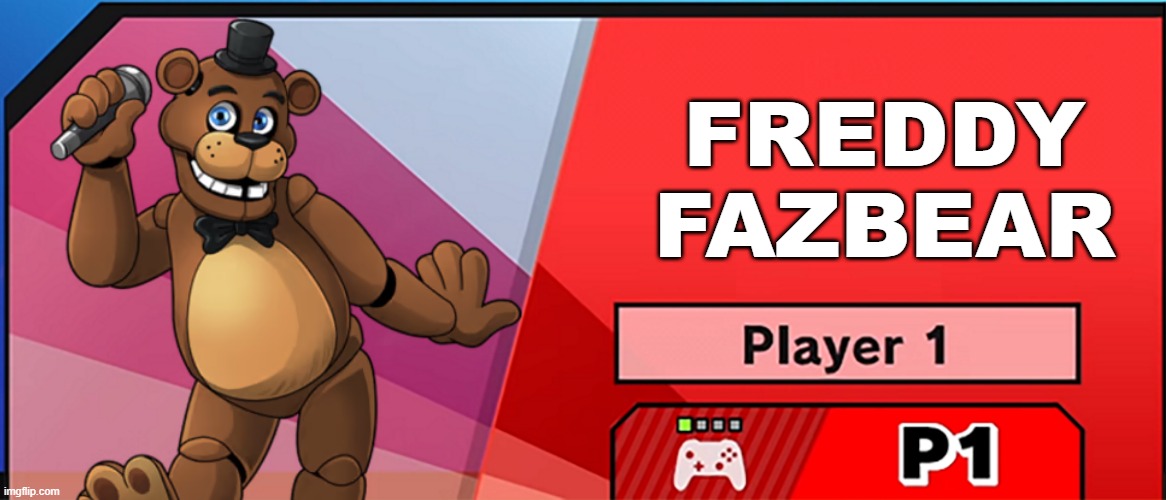 Freddy gets in smash | FREDDY FAZBEAR | image tagged in character select smash | made w/ Imgflip meme maker