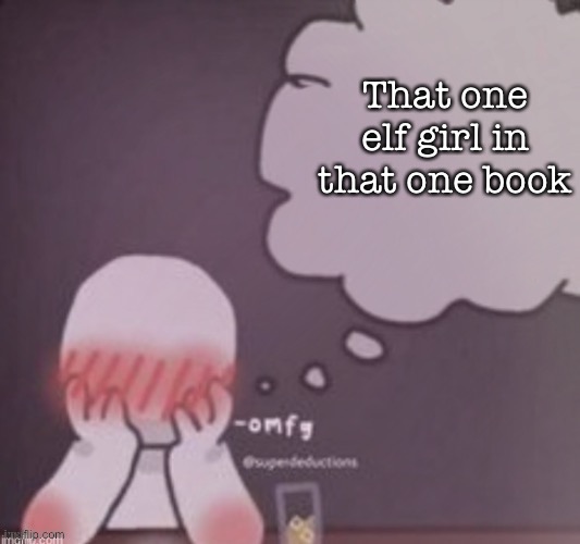 Ngl | That one elf girl in that one book | image tagged in person simping blank | made w/ Imgflip meme maker