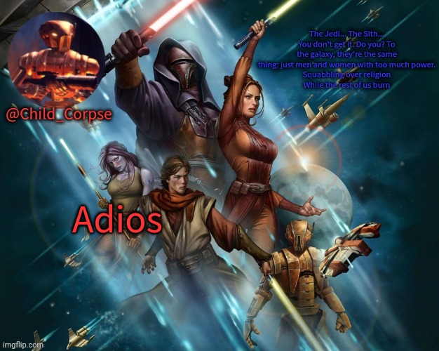 Corpse's Kotor template | Adios | image tagged in corpse's kotor template | made w/ Imgflip meme maker