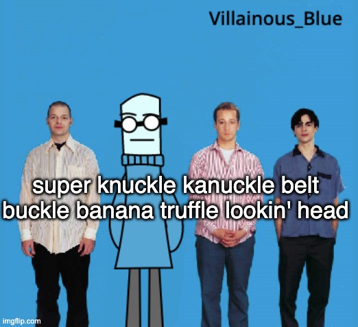 vb | super knuckle kanuckle belt buckle banana truffle lookin' head | image tagged in vb | made w/ Imgflip meme maker