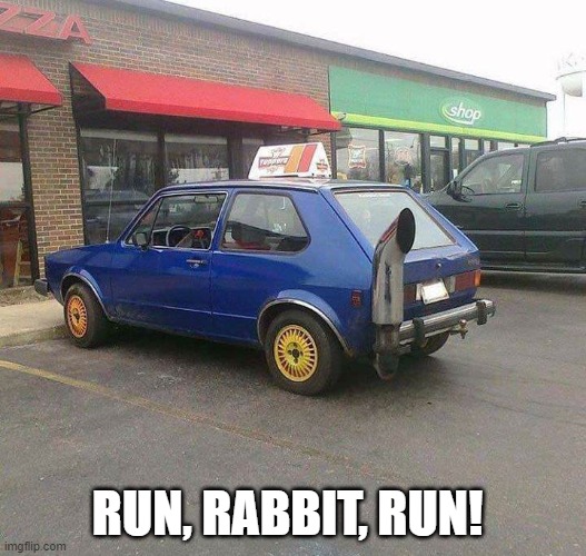 VW Rabbit Exhaust Pipe | RUN, RABBIT, RUN! | image tagged in volkswagen exhaust,vw rabbit,vw golf 1 | made w/ Imgflip meme maker