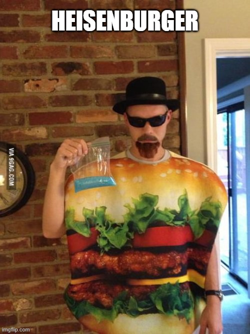 Heisenburger | HEISENBURGER | image tagged in breaking bad,heisenberg,burger,meme | made w/ Imgflip meme maker