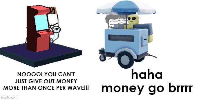 tds vs tbz | NOOOO! YOU CAN'T JUST GIVE OUT MONEY MORE THAN ONCE PER WAVE!!! haha money go brrrr | image tagged in nooo haha go brrr | made w/ Imgflip meme maker