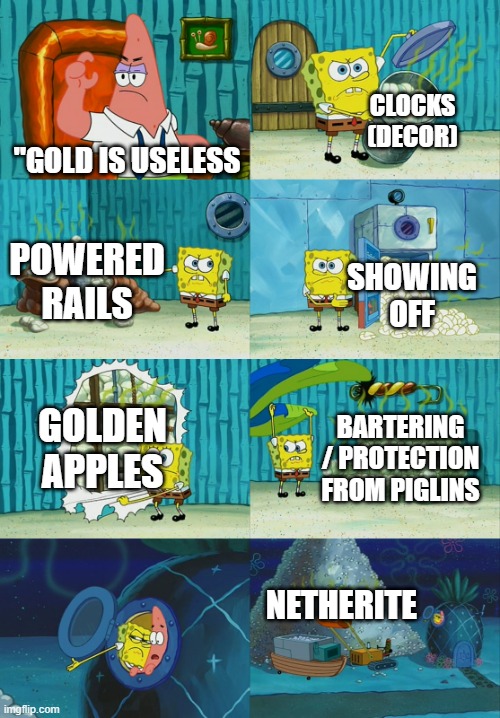 change my mind :) | CLOCKS (DECOR); "GOLD IS USELESS; POWERED RAILS; SHOWING OFF; GOLDEN APPLES; BARTERING / PROTECTION FROM PIGLINS; NETHERITE | image tagged in spongebob diapers meme,minecraft | made w/ Imgflip meme maker