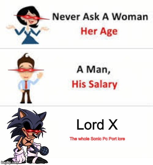 Don't ask Lord X this | Lord X; The whole Sonic Pc Port lore | image tagged in never ask a woman her age | made w/ Imgflip meme maker