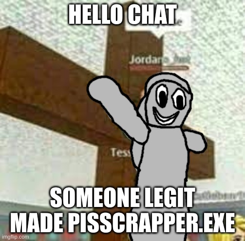i am jeuse but with Gabriel/Satan | HELLO CHAT; SOMEONE LEGIT MADE PISSCRAPPER.EXE | image tagged in i am jeuse but with gabriel/satan | made w/ Imgflip meme maker