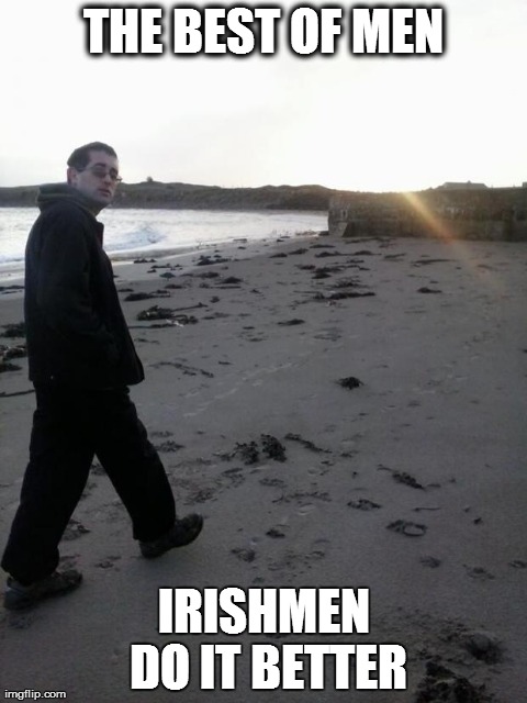 THE BEST OF MEN IRISHMEN DO IT BETTER | made w/ Imgflip meme maker