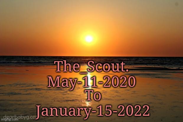 beach sunset | The_Scout.
May-11-2020 To
January-15-2022 | image tagged in beach sunset | made w/ Imgflip meme maker
