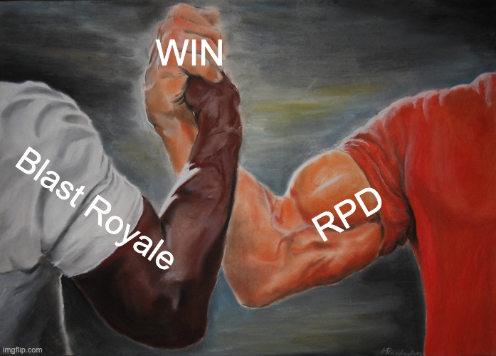 Epic Handshake | WIN; Blast Royale; RPD | image tagged in memes,epic handshake | made w/ Imgflip meme maker