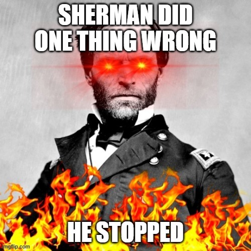 Reference to Sherman's March To The Sea | made w/ Imgflip meme maker