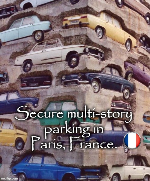 Secure parking | Secure multi-story
parking in
Paris, France. | image tagged in pray for paris | made w/ Imgflip meme maker