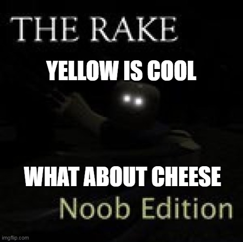 Cheese Hour, THE RAKE: Noob Edition Wiki