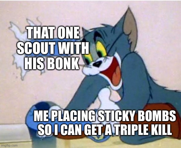 There is always this scout with his bonk | THAT ONE SCOUT WITH HIS BONK; ME PLACING STICKY BOMBS SO I CAN GET A TRIPLE KILL | image tagged in tom and jerry,tf2 | made w/ Imgflip meme maker