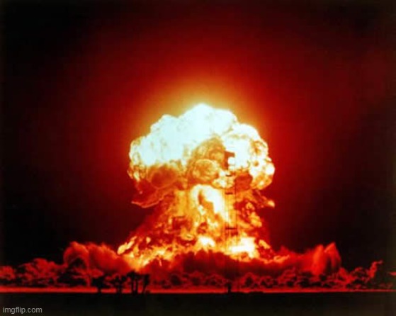 Me when your mo- | image tagged in memes,nuclear explosion | made w/ Imgflip meme maker