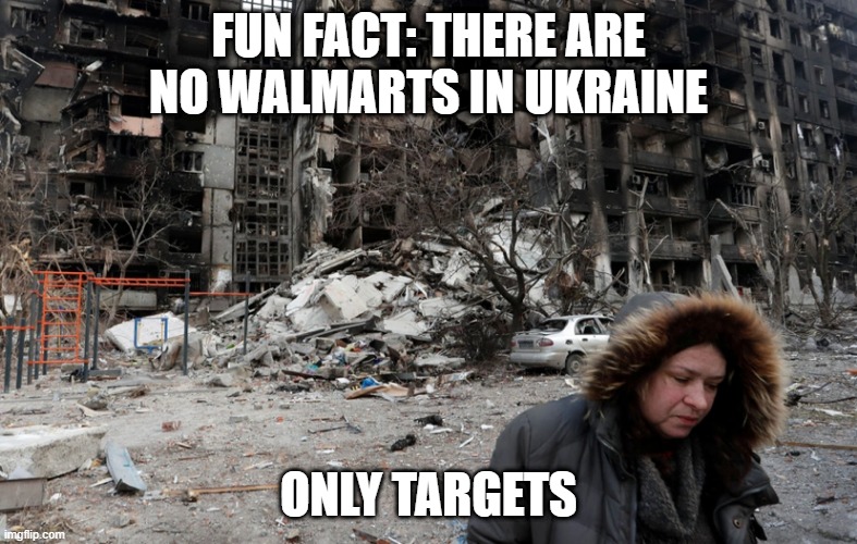 Discount | FUN FACT: THERE ARE NO WALMARTS IN UKRAINE; ONLY TARGETS | image tagged in mariupol ukraine | made w/ Imgflip meme maker