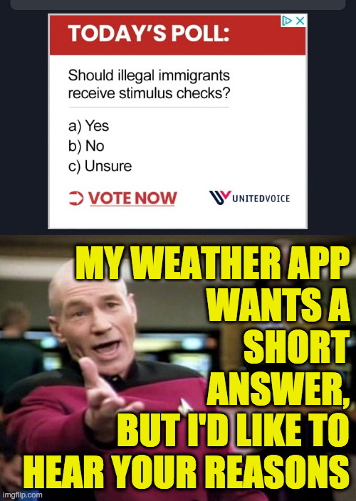 Is 1Weather trolling the Republicans?  ( : | MY WEATHER APP
WANTS A
SHORT
ANSWER,
BUT I'D LIKE TO
HEAR YOUR REASONS | image tagged in startrek,memes,today's poll,trolling | made w/ Imgflip meme maker